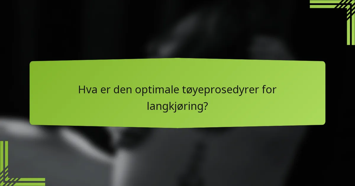 Hva er den optimale tøyeprosedyrer for langkjøring?
