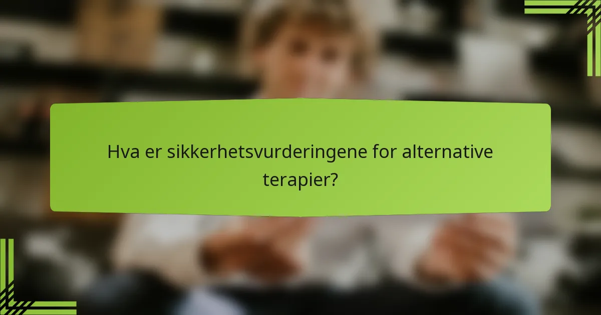 Hva er sikkerhetsvurderingene for alternative terapier?