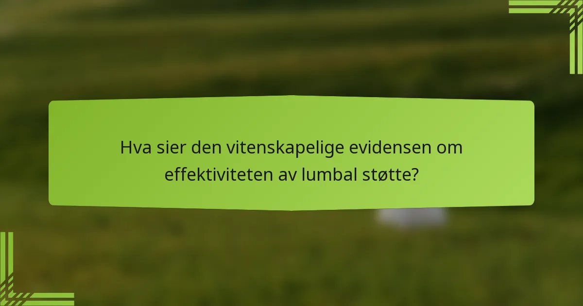 Hva sier den vitenskapelige evidensen om effektiviteten av lumbal støtte?