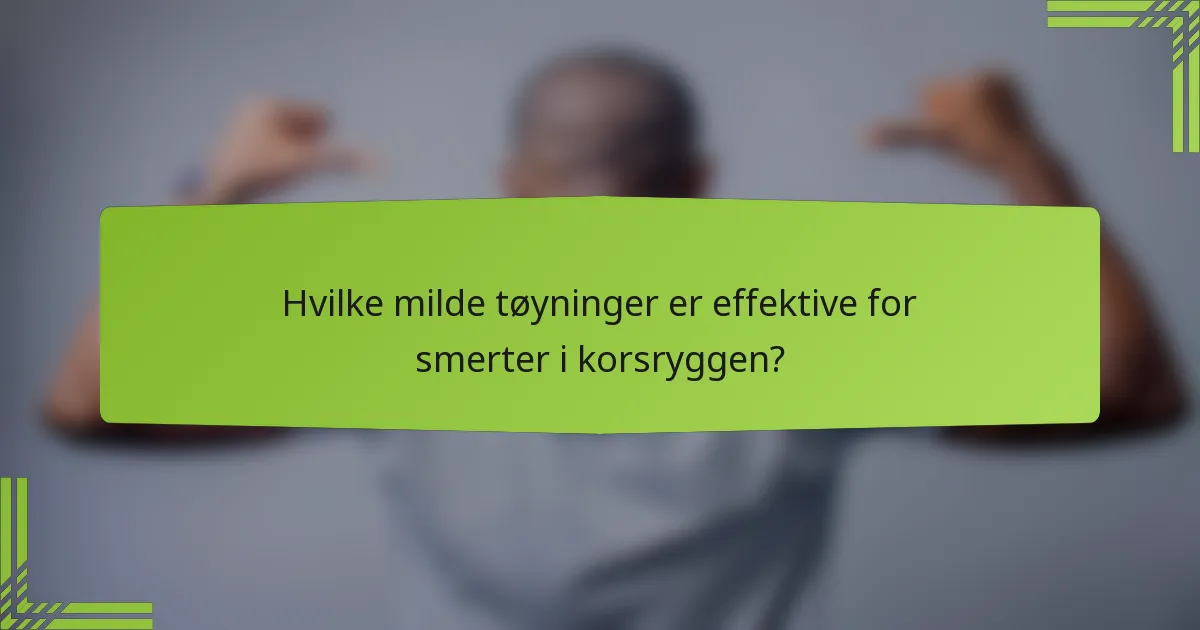 Hvilke milde tøyninger er effektive for smerter i korsryggen?
