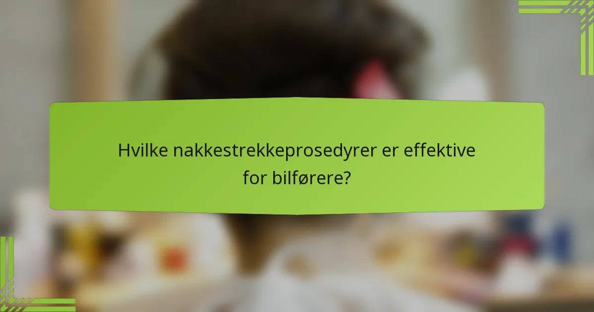 Hvilke nakkestrekkeprosedyrer er effektive for bilførere?