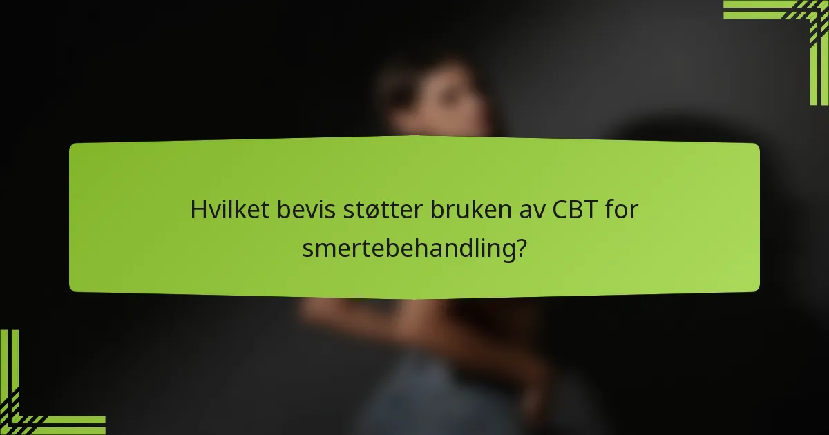 Hvilket bevis støtter bruken av CBT for smertebehandling?