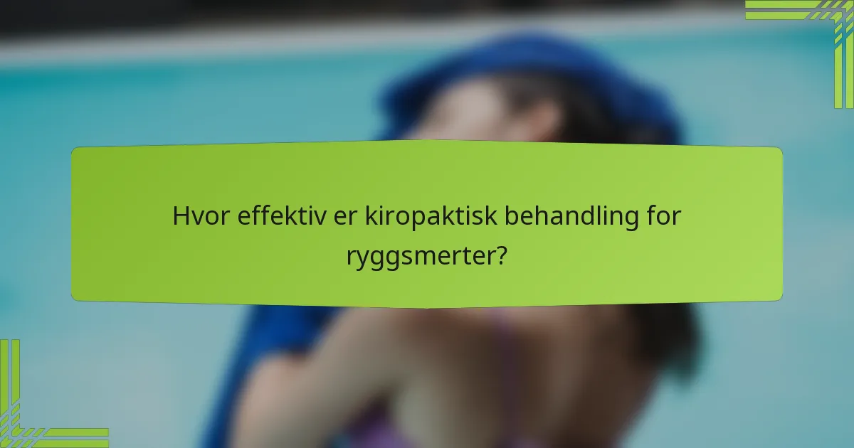 Hvor effektiv er kiropaktisk behandling for ryggsmerter?