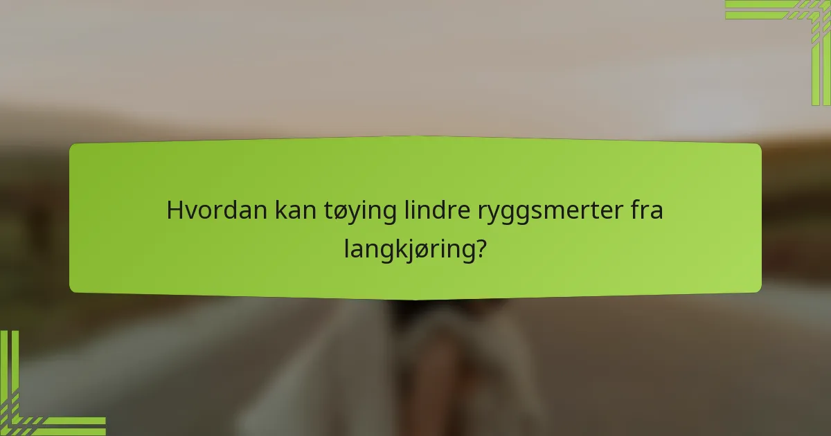 Hvordan kan tøying lindre ryggsmerter fra langkjøring?