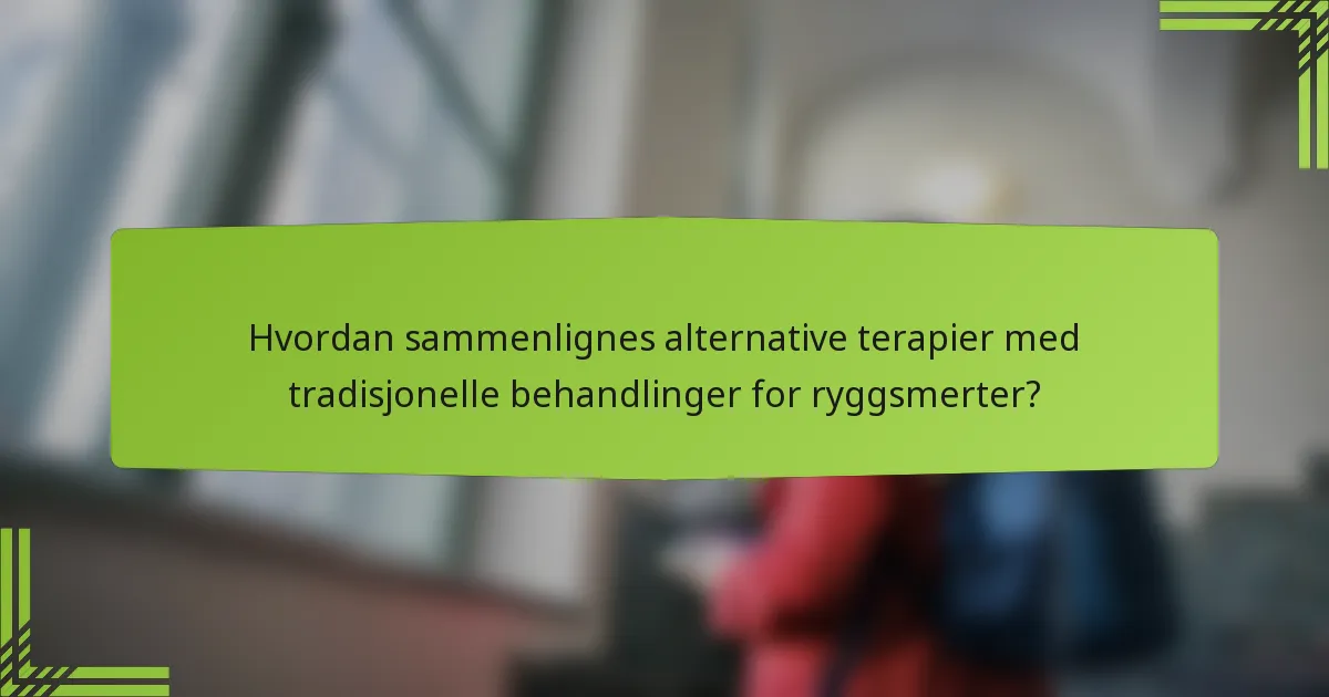 Hvordan sammenlignes alternative terapier med tradisjonelle behandlinger for ryggsmerter?
