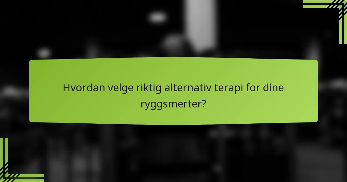 Hvordan velge riktig alternativ terapi for dine ryggsmerter?